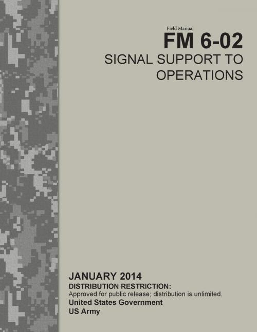 Cover of the book Field Manual FM 6-02 Signal Support to Operations January 2014 by United States Government US Army, eBook Publishing Team
