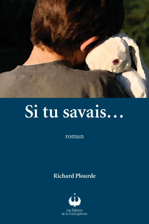 Cover of the book Si tu savais... by Richard Plourde, Editions des Merisiers