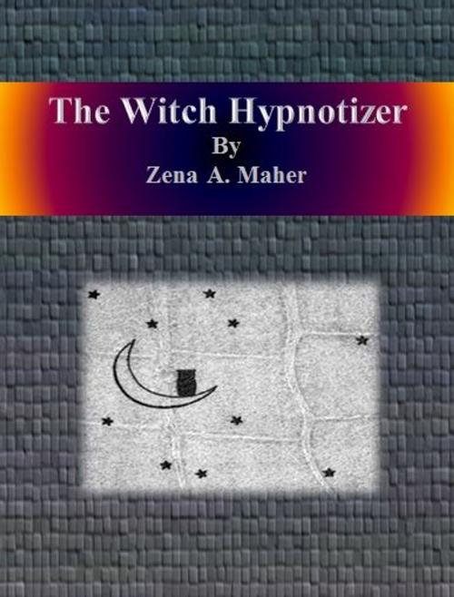 Cover of the book The Witch Hypnotizer by Zena A. Maher, cbook6556