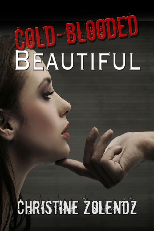 Cover of the book Cold-Blooded Beautiful by Christine Zolendz, Dark Road Designs