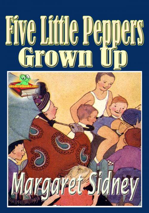 Cover of the book Five Little Peppers Grown Up: Popular Children Novel by Margaret Sidney, Unsecretbooks.com
