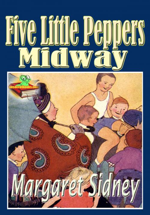 Cover of the book Five Little Peppers Midway: Popular Children Novel by Margaret Sidney, Unsecretbooks.com
