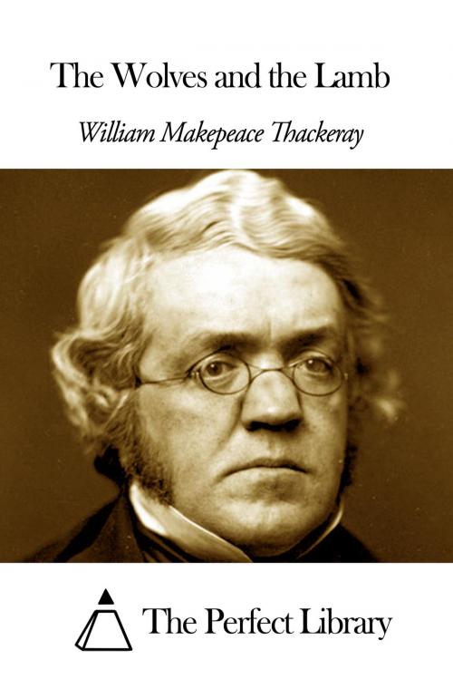 Cover of the book The Wolves and the Lamb by William Makepeace Thackeray, The Perfect Library