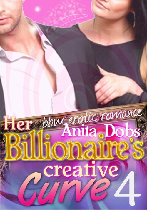 Cover of the book Her Billionaire's Creative Curve #4 by Anita Dobs, Bloomingdale Books