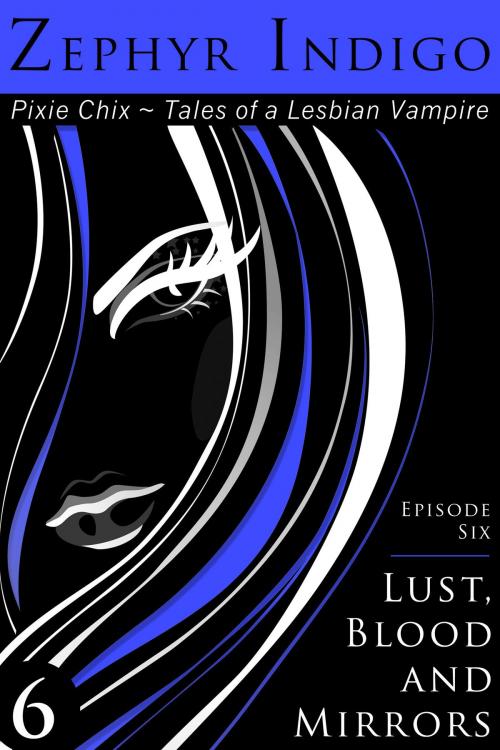 Cover of the book Lust, Blood and Mirrors by Zephyr Indigo, Zephyr Indigo