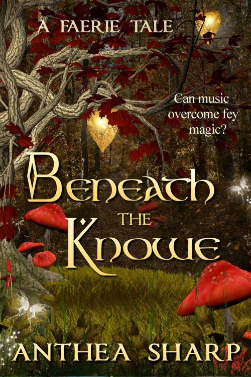 Cover of the book Beneath the Knowe: A Faerie Tale by Anthea Sharp, Fiddlehead Press