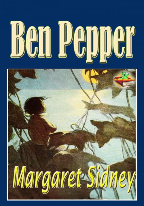 Cover of the book Ben Pepper: Popular Kids Novel by Margaret Sidney, Unsecretbooks.com