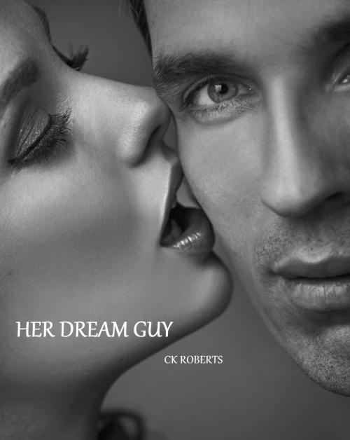 Cover of the book Her Dream Guy by CK Roberts, CK Roberts