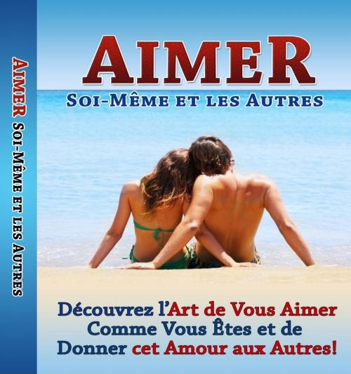 Cover of the book AIMER SOI-MÊME ET LES AUTRES - l'Art de Vous Aimer Comme Vous Êtes by Gaël Hamel, Gaël Hamel