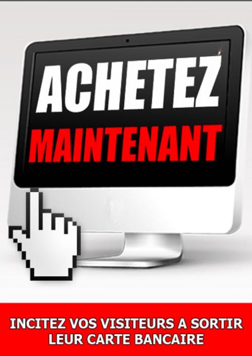 Cover of the book Achetez Maintenant - Incitez vos visiteurs à sortir leur carte bancaire ! by Gaël Hamel, Gaël Hamel