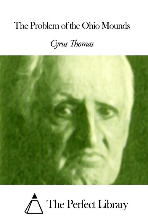 Cover of the book The Problem of the Ohio Mounds by Cyrus Thomas, The Perfect Library