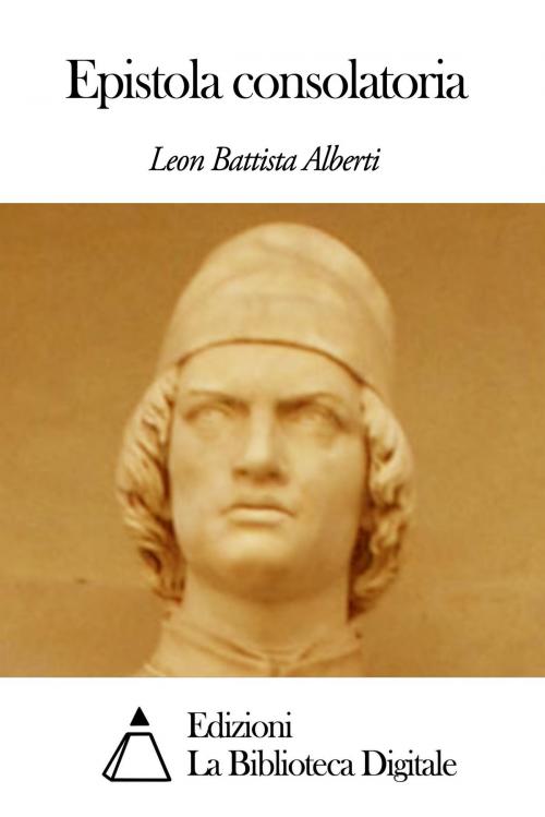 Cover of the book Epistola consolatoria by Leon Battista Alberti, Edizioni la Biblioteca Digitale