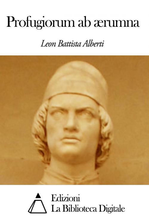 Cover of the book Profugiorum ab ærumna by Leon Battista Alberti, Edizioni la Biblioteca Digitale