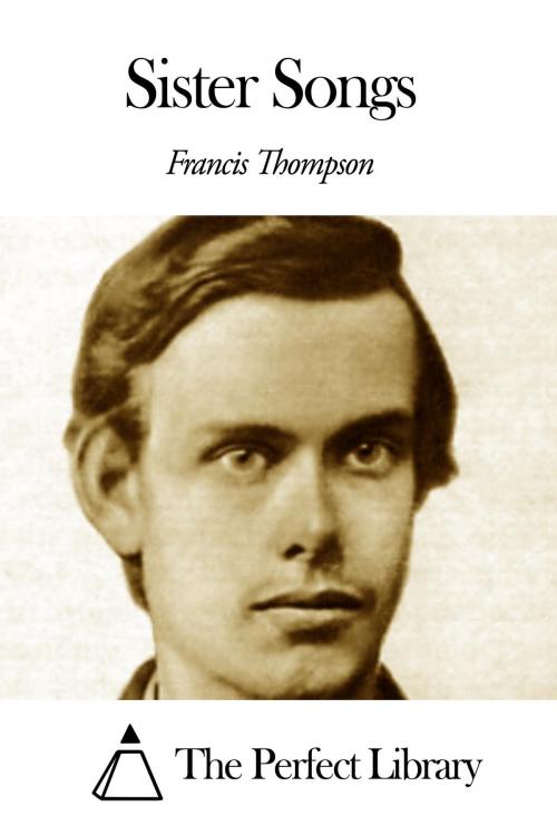 Cover of the book Sister Songs by Francis Thompson, The Perfect Library