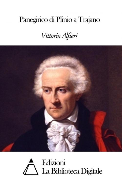 Cover of the book Panegirico di Plinio a Trajano by Vittorio Alfieri, Edizioni la Biblioteca Digitale