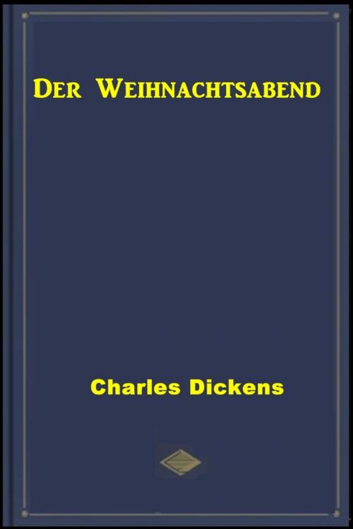 Cover of the book Der Weihnachtsabend by Charles Dickens, Classic Fiction