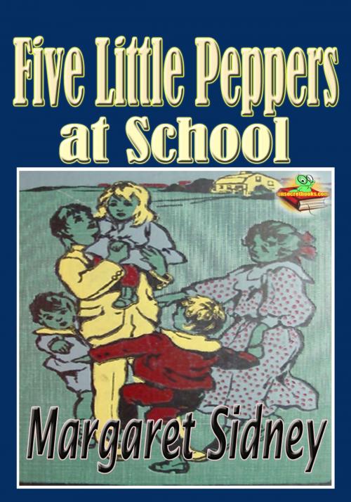Cover of the book Five Little Peppers at School: Popular Kids Novel by Margaret Sidney, Unsecretbooks.com