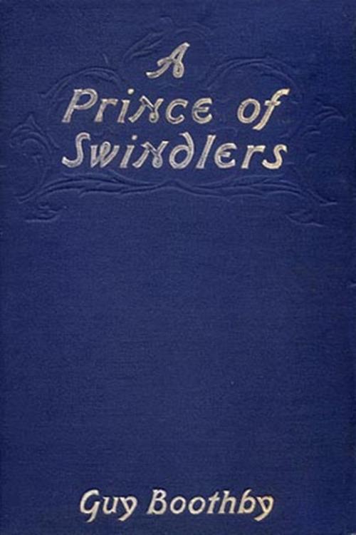 Cover of the book A Prince of Swindlers by Guy Boothby, Classic Mysteries