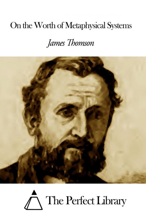 Cover of the book On the Worth of Metaphysical Systems by James Thomson, The Perfect Library
