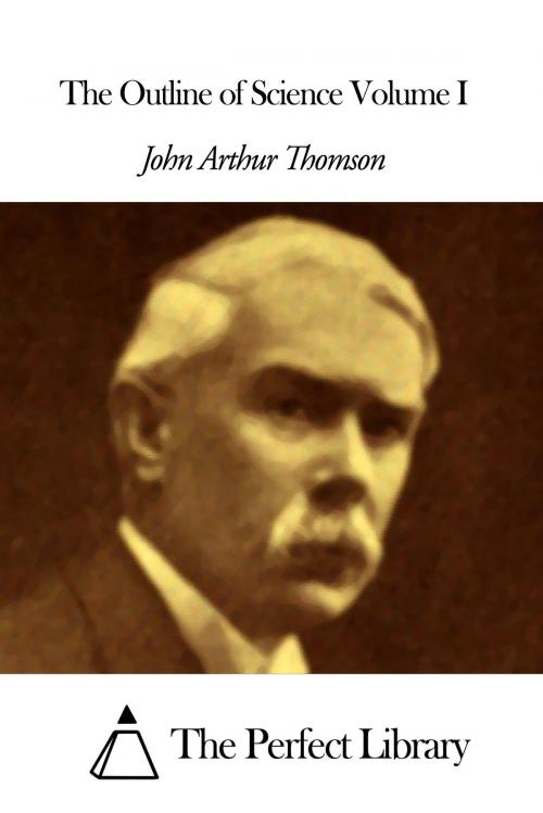 Cover of the book The Outline of Science Volume I by John Arthur Thomson, The Perfect Library