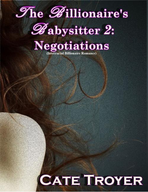 Cover of the book The Billionaire's Babysitter 2: Negotiations by Cate Troyer, Dirty Little Secrets