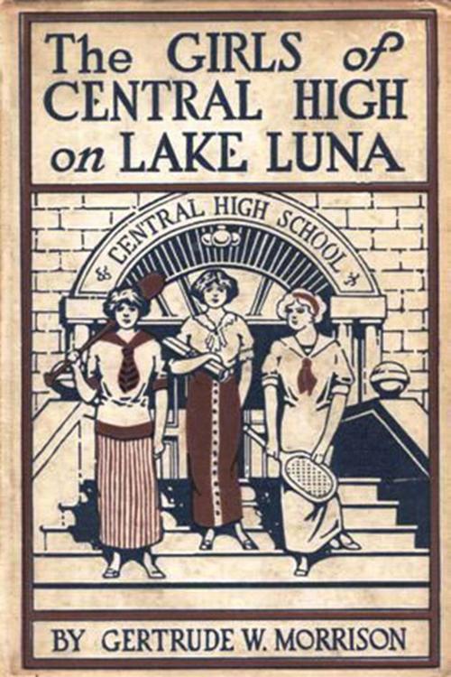 Cover of the book The Girls of Central High on Lake Luna by Gertrude W. Morrison, Classic Young Readers