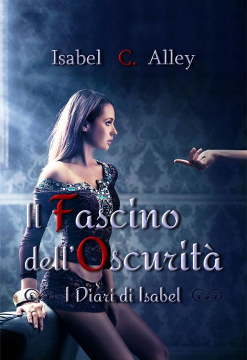 Cover of the book Il Fascino dell'Oscurità by Isabel C. Alley, Isabel C. Alley