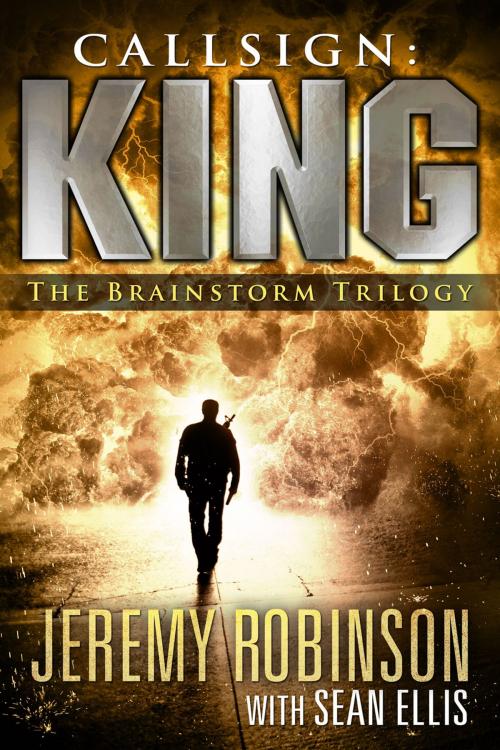 Cover of the book Callsign: King - The Brainstorm Trilogy by Jeremy Robinson, Sean Ellis, Breakneck Media