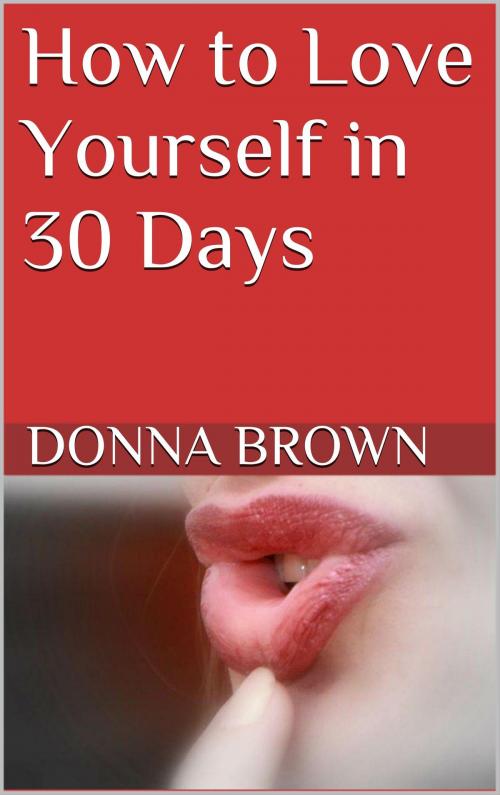 Cover of the book How to Love Yourself in 30 Days by Donna Brown, Qikest
