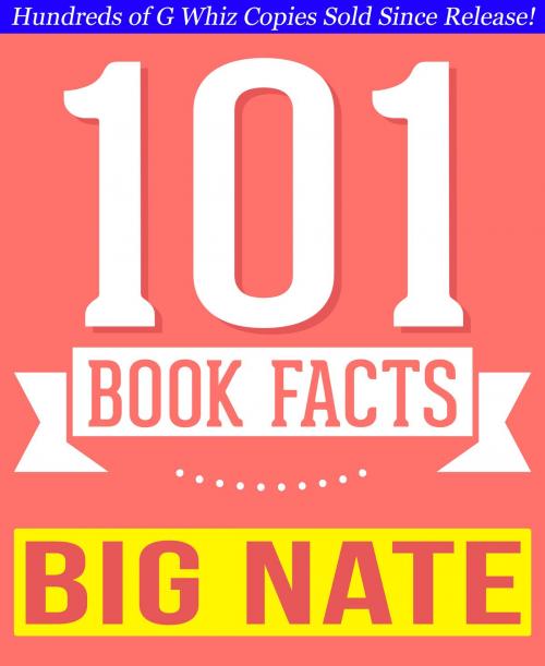 Cover of the book Big Nate - 101 Amazingly True Facts You Didn't Know by G Whiz, 101BookFacts.com