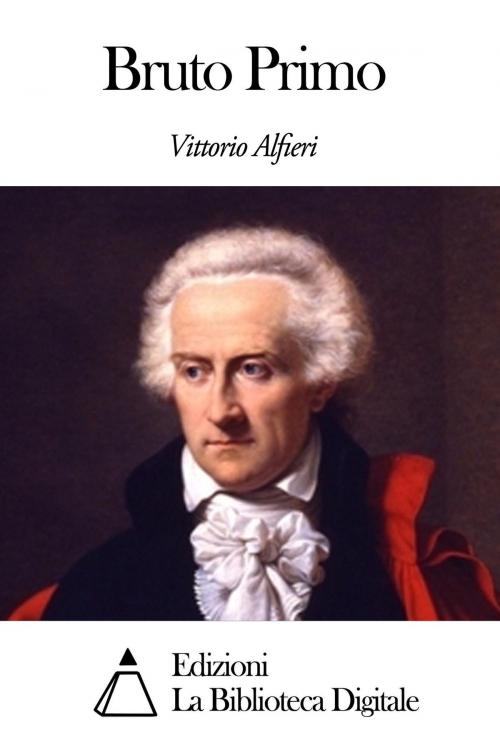 Cover of the book Bruto Primo by Vittorio Alfieri, Edizioni la Biblioteca Digitale