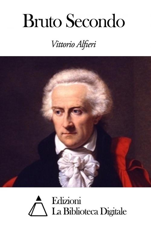Cover of the book Bruto Secondo by Vittorio Alfieri, Edizioni la Biblioteca Digitale