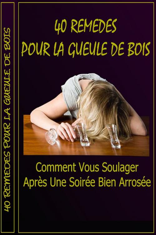 Cover of the book 40 Remèdes pour la gueule de bois - Après Une Soirée Bien Arrosée by Gaël Hamel, Gaël Hamel