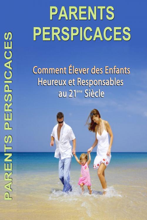 Cover of the book Comment Élever des Enfants Heureux et Responsables au 21ème Siècle by Gaël Hamel, Gaël Hamel