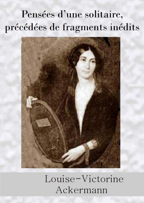 Cover of the book Pensées d'une solitaire, précédées de fragments inédits by Louise-Victorine Ackermann, IV