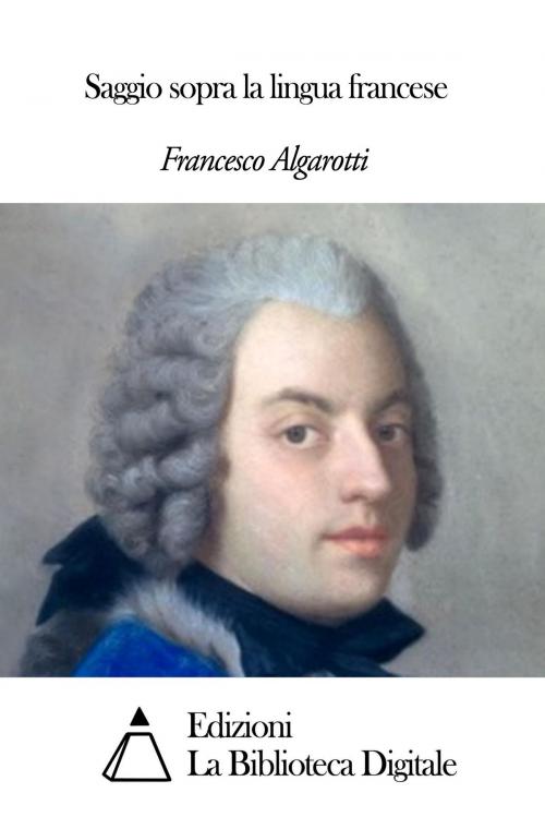 Cover of the book Saggio sopra la lingua francese by Francesco Algarotti, Edizioni la Biblioteca Digitale