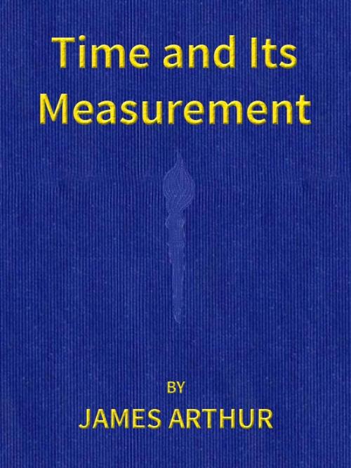 Cover of the book Time and Its Measurement by James Arthur, VolumesOfValue