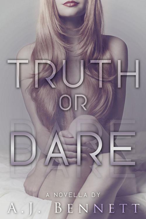 Cover of the book Truth or Dare (Novella) by A.J. Bennett, A.J. Bennett
