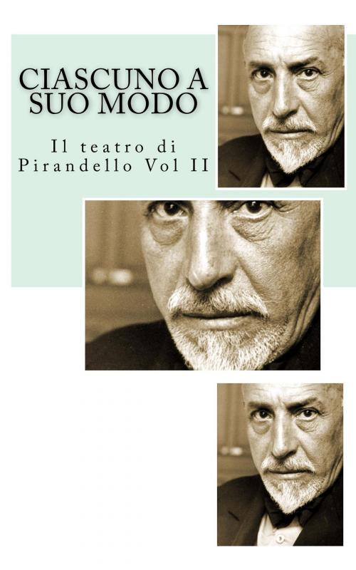 Cover of the book Ciascuno a suo modo by Luigi Pirandello, Mauro Liistro