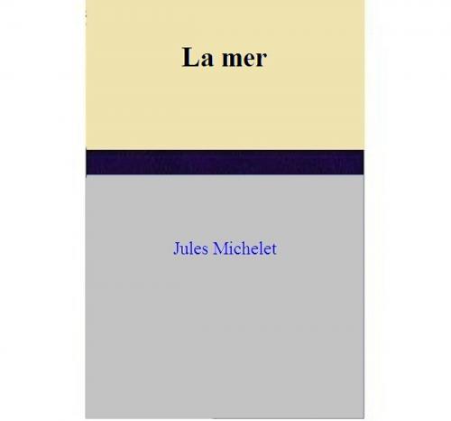 Cover of the book La mer by Jules Michelet, Jules Michelet