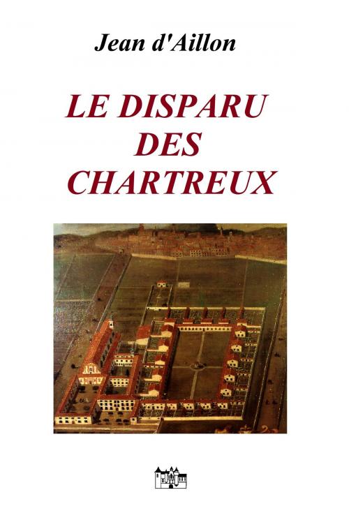 Cover of the book LE DISPARU DES CHARTREUX by Jean d'Aillon, Le Grand-Chatelet