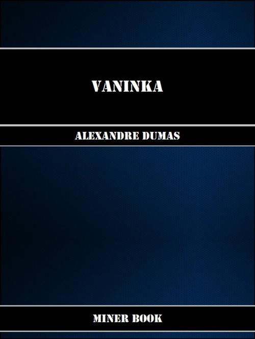 Cover of the book Vaninka by Alexandre Dumas, Miner Book
