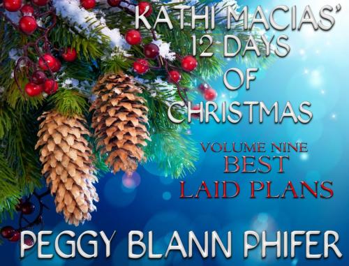 Cover of the book Kathi Macias' 12 Days of Christmas - Volume 9 - Best Laid Plans by Kathi Macias, Peggy Blann Phifer, Trestle Press