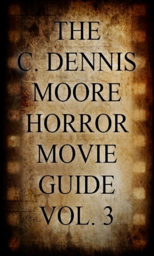 Cover of the book The C. Dennis Moore Horror Movie Guide, Vol. 3 by C. Dennis Moore, Shrine Keepers Publishing