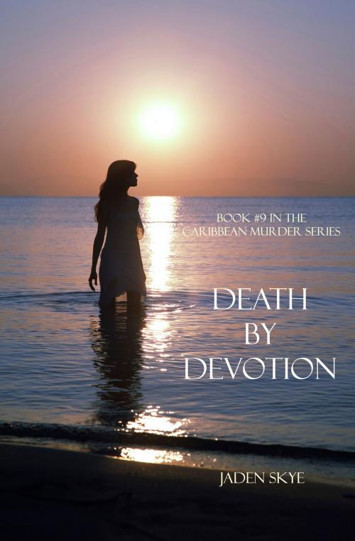Cover of the book Death by Devotion (Book #9 in the Caribbean Murder series) by Jaden Skye, Jaden Skye