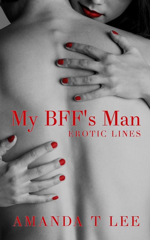 Cover of the book My BFF's Man by Amanda T Lee, Amanda T Lee