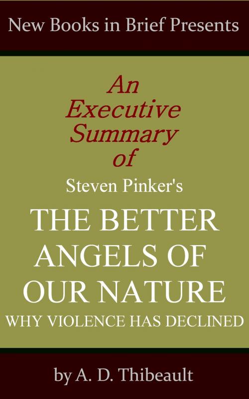 Cover of the book An Executive Summary of Steven Pinker's 'The Better Angels of Our Nature: Why Violence Has Declined' by A. D. Thibeault, New Books in Brief