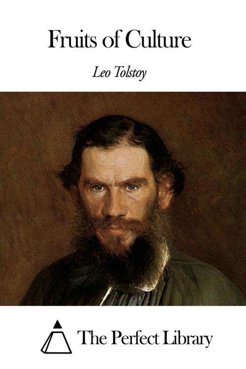 Cover of the book Fruits of Culture by Leo Tolstoy, The Perfect Library