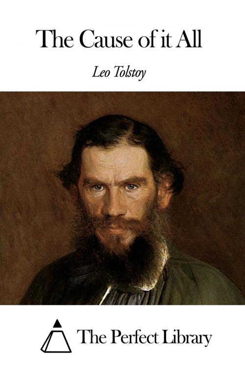 Cover of the book The Cause of it All by Leo Tolstoy, The Perfect Library