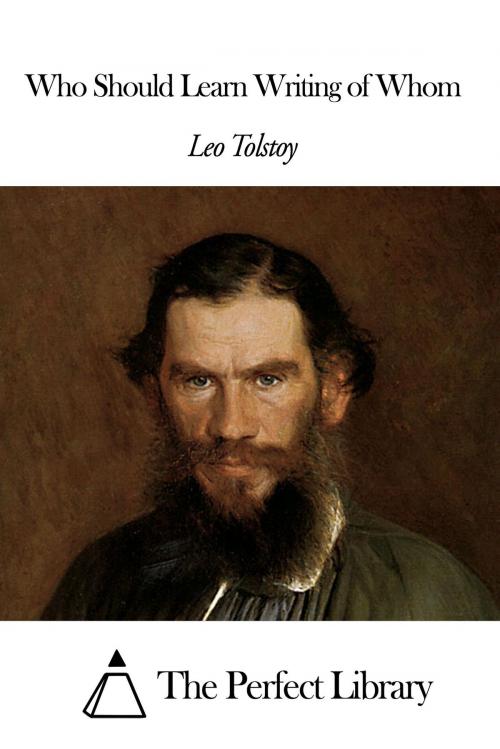 Cover of the book Who Should Learn Writing of Whom by Leo Tolstoy, The Perfect Library